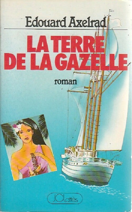 La terre de la gazelle - Edouard Axelrad - Livre