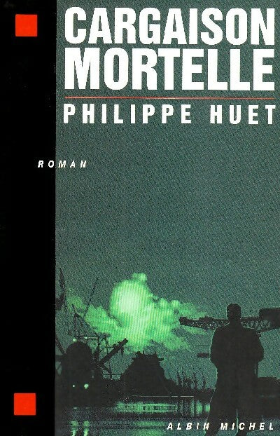 Cargaison mortelle - Philippe Huet - Livre