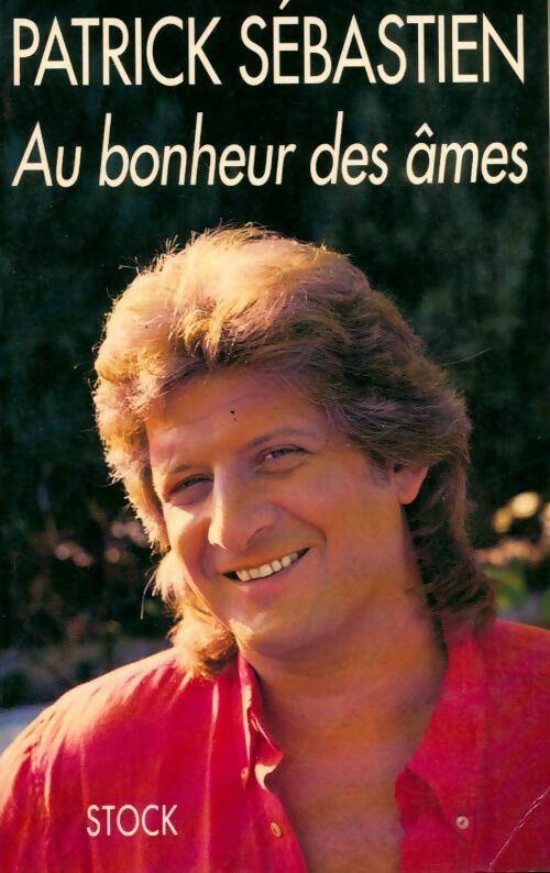Au bonheur des âmes - Patrick Sébastien - Livre