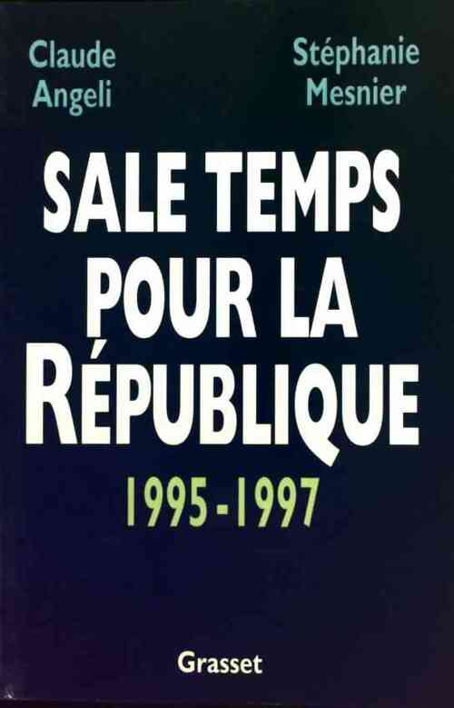 Sale temps pour la République (1995-1997) - Claude Angeli, Stéphanie Mesnier - Livre