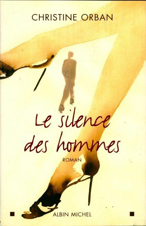 Le silence des hommes - Christine Orban - Livre