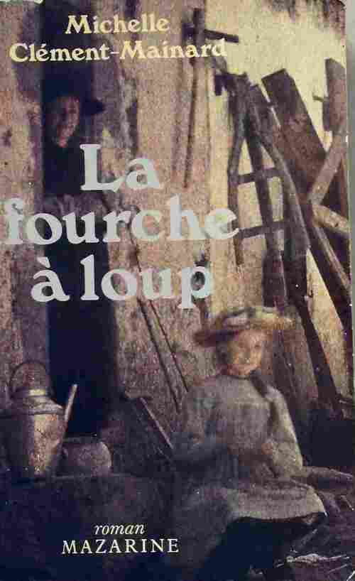 La fourche à loup - Michelle Clément-Mainard - Livre