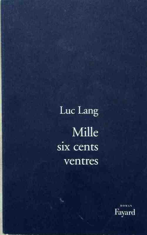 Mille six cent ventres - Luc Lang - Livre