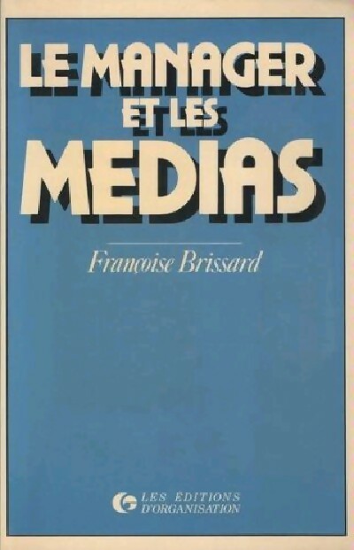 Le manager et les médias - François Brissard - Livre