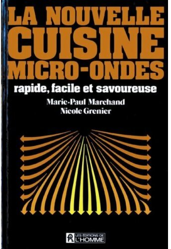 La nouvelle cuisine micor-ondes - Marie-Paule Marchand, Nicole Grenier - Livre