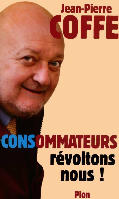 CONSommateurs, révoltons-nous ! - Jean-Pierre Coffe - Livre