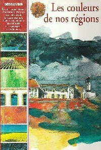Les couleurs de nos régions - Valérie Guidoux, Anne Cauquetoux - Livre