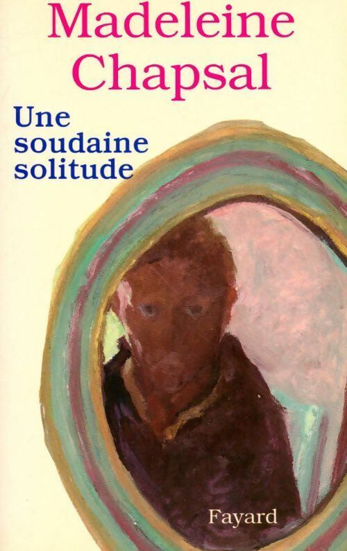 Une soudaine solitude - Madeleine Chapsal - Livre