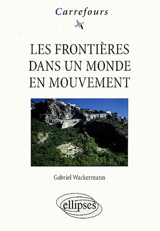 Les frontières dans un monde en mouvement - Gabriel Wackermann - Livre