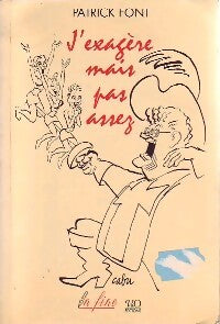 J'exagère mais pas assez - Patrick Font - Livre