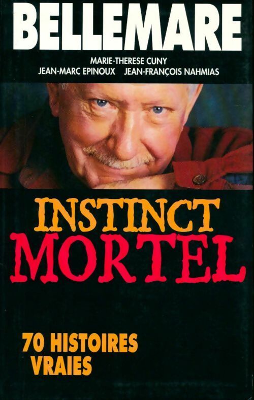 Instinct mortel. 70 histoires vraies - Pierre Bellemare - Livre