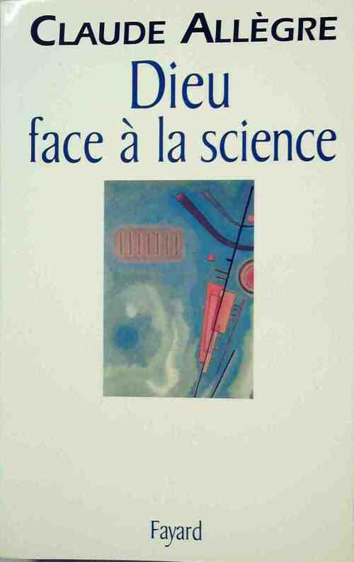 Dieu face à la science - Claude Allègre - Livre
