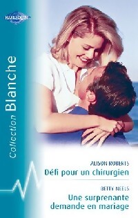 Défi pour un chirurgien / Une surprenante demande en mariage - Betty Neels, Alison Roberts - Livre
