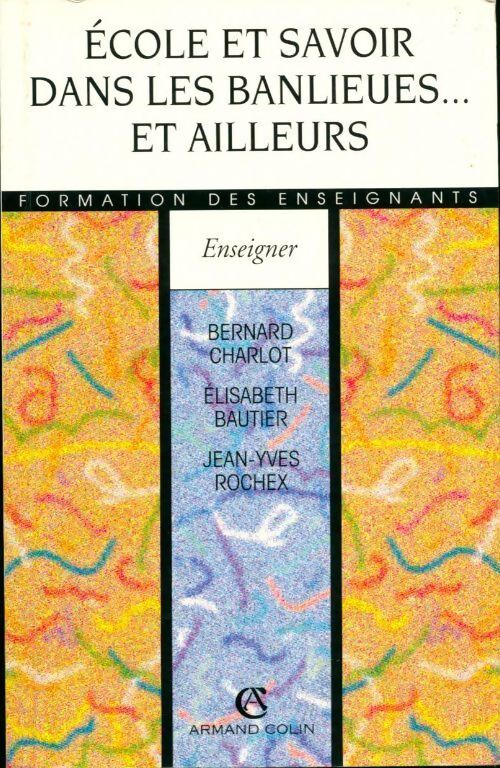 Ecole et savoir dans les banlieues... Et ailleurs - Bernard Charlot, Elisabeth Bautier, Jean-Yves Rochex - Livre