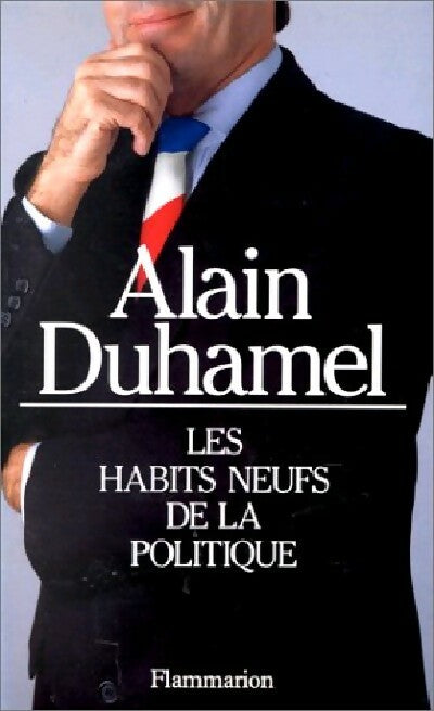 Les habits neufs de la politique - Alain Duhamel - Livre