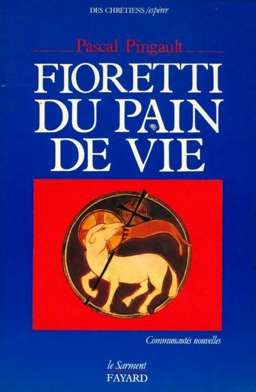 Fioretti, du pain de vie - Pascal Pingault - Livre
