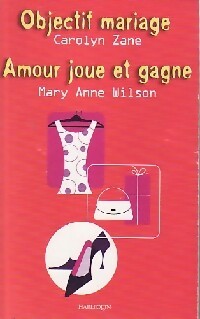 Objectif mariage / Amour joue et gagne - Mary Anne Wilson, Carolyn Zane, Emma Deschamps - Livre