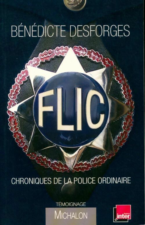 Flic. Chronique de la police ordinaire - Bénédicte Desforges - Livre