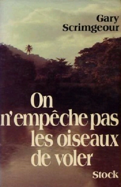 On n'empêche pas les oiseaux de voler - GAry Scrimgeour - Livre