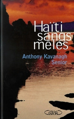 Haïti sangs mêlés - Anthony Kavanagh Senior - Livre
