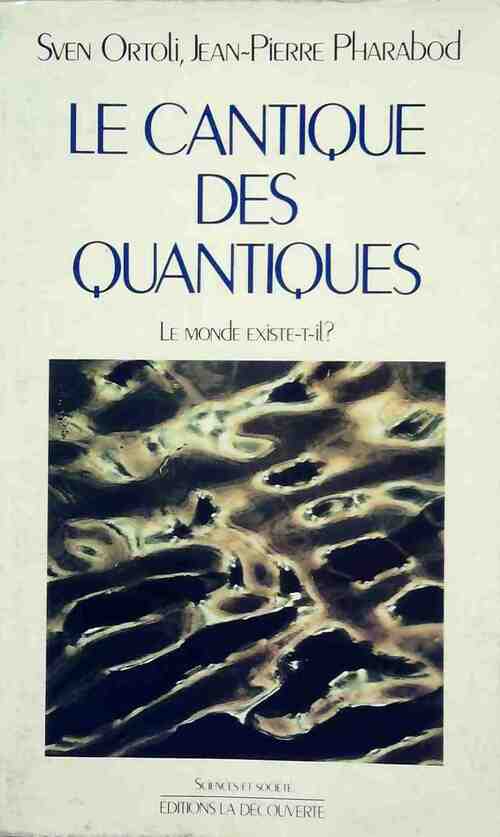 Le cantique des quantiques - Sven Ortoli, Jean-pierre Pharabod - Livre