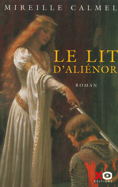 Le lit d'Alienor Tome I - Mireille Calmel - Livre