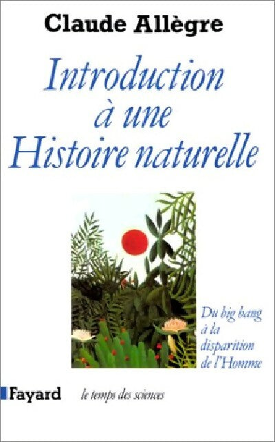 Introduction à une histoire naturelle - Claude Allègre - Livre
