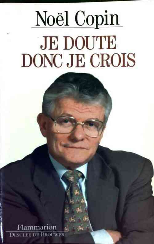 Je doute donc je crois - Noël Copin - Livre
