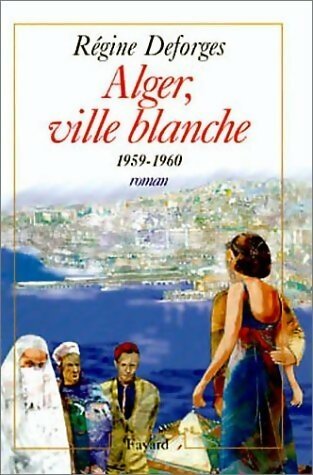 Alger, ville blanche 1959-1960 - Régine Deforges - Livre