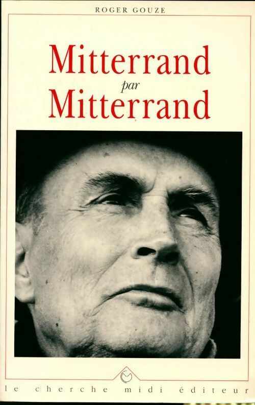 Mitterand par Mitterand - Roger Gouze - Livre