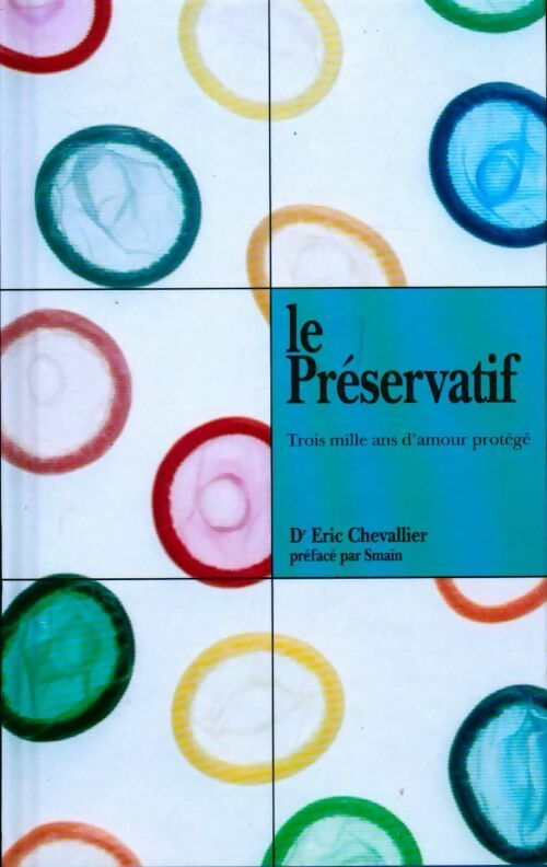 Le préservatif, trois mille ans d'amour protégé - Eric Chevallier - Livre