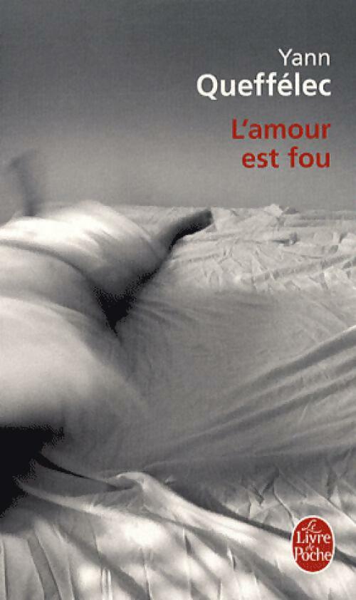 L'amour est fou - Yann Queffélec - Livre