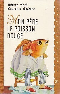 Mon père le poisson rouge - Liliane Korb, Laurence Lefèvre - Livre