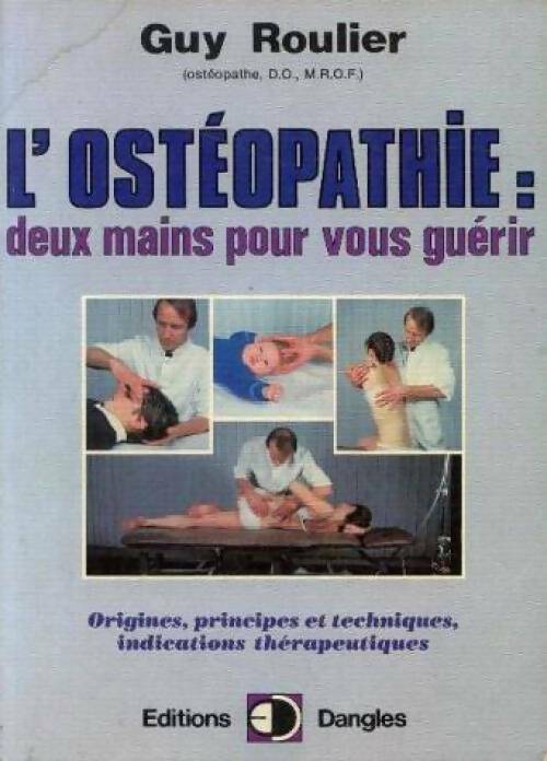 L'ostéopathie : deux mains pour vous guérir - Guy Roulier - Livre