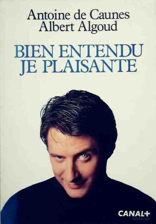Bien entendu, je plaisante - Antoine De Caunes - Livre