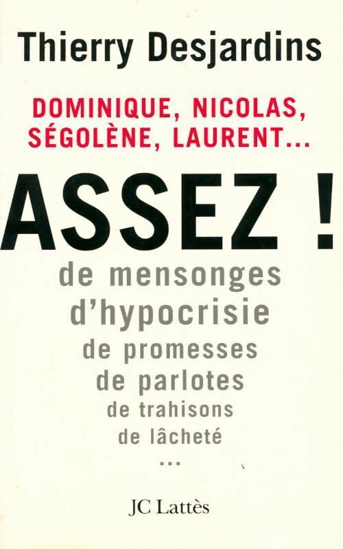 Assez ! Dominique, Nicolas, Ségolène, Laurent... - Thierry Desjardins - Livre