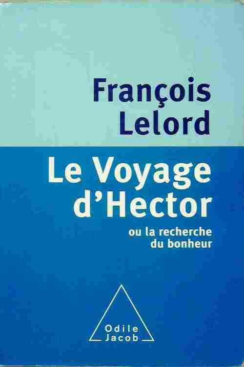 Le voyage d'Hector ou la recherche du bonheur - François Lelord - Livre