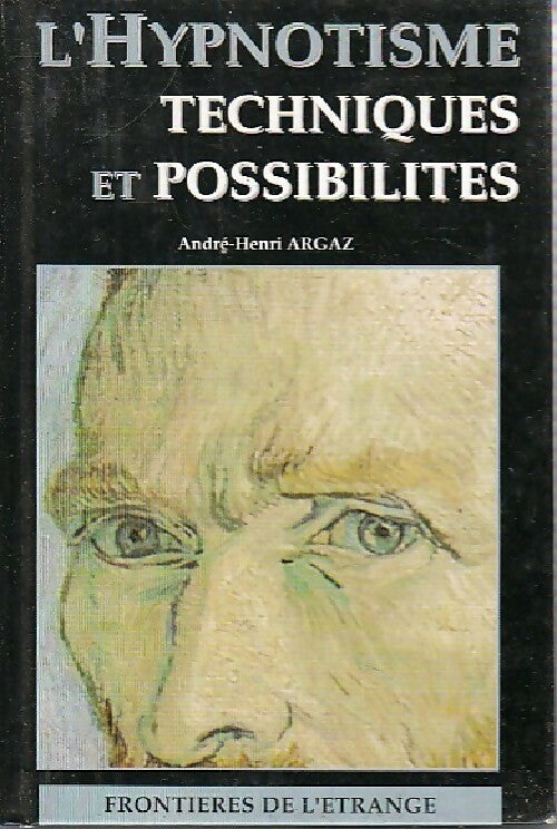 L'hypnotisme.Techniques et possibilités - André-Henri Argaz - Livre