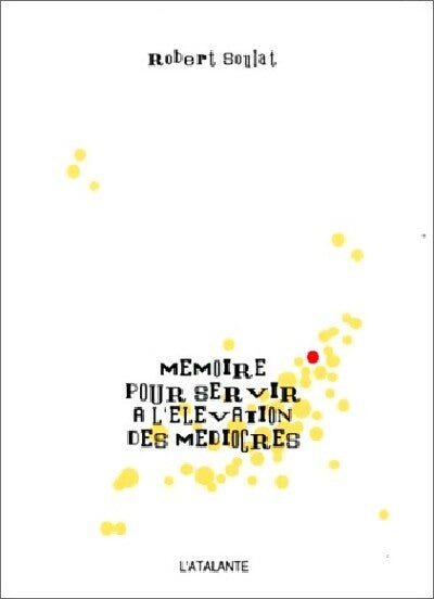 Mémoire pour servir à l'élévation des médiocres - Robert Soulat - Livre
