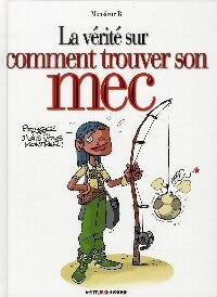 La vérité sur comment trouver son mec - Monsieur B. - Livre