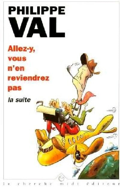 Allez-y, vous n'en reviendrez pas !, la suite - Philippe Val - Livre