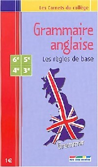 Grammaire anglaise 6e-5e-4e-3e : Les règles de base - Inconnu - Livre