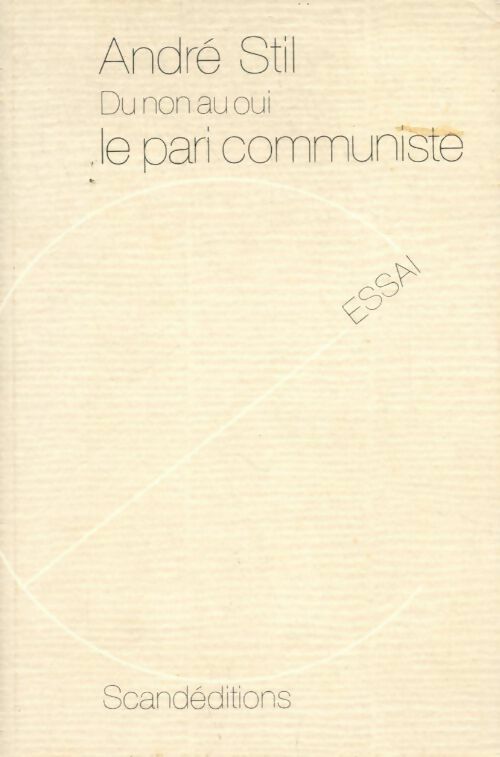 Du non au oui, le pari communiste - André Stil - Livre