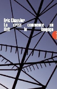 La crise commence où finit le langage - Eric Chauvier - Livre