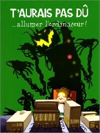 Les aventures d'Arthur Tome IV :  T'aurais pas dû...Allumer l'ordinateur - Bonneterre Marie-anne - Livre