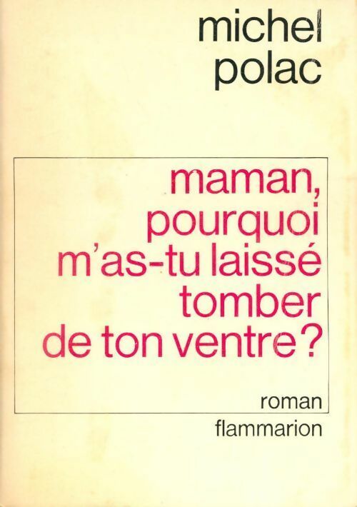 Maman, pourquoi m'as-tu laissé tomber de ton ventre ? - Michel Polac - Livre
