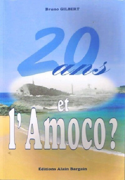 20 Ans... Et l'Amoco ? - Bruno Gilbert - Livre