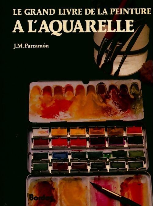 Le grand livre de la peinture à l'aquarelle - José Parramon - Livre