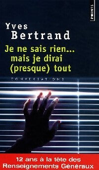 Je ne sais rien... Mais je dirai (presque) tout - Yves Bertrand, Eric Branca - Livre