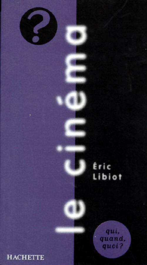 Le cinéma - Eric Libiot - Livre